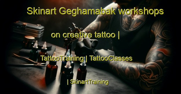 Skinart Geghamabak workshops on creative tattoo | TattooTraining | TattooClasses | SkinartTraining-Armenia